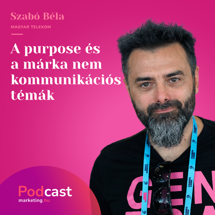 Szabó Béla - A purpose és a márka nem kommunikációs témák   
